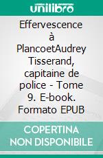 Effervescence à PlancoetAudrey Tisserand, capitaine de police - Tome 9. E-book. Formato EPUB ebook