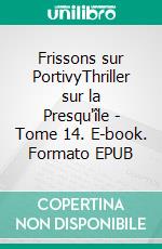 Frissons sur PortivyThriller sur la Presqu'île - Tome 14. E-book. Formato EPUB ebook