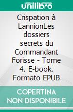 Crispation à LannionLes dossiers secrets du Commandant Forisse - Tome 4. E-book. Formato EPUB ebook