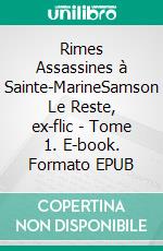 Rimes Assassines à Sainte-MarineSamson Le Reste, ex-flic. E-book. Formato EPUB ebook
