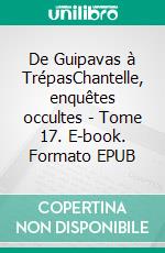 De Guipavas à TrépasChantelle, enquêtes occultes - Tome 17. E-book. Formato EPUB ebook