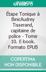 Étape Tonique à BinicAudrey Tisserand, capitaine de police - Tome 10. E-book. Formato EPUB ebook