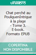 Chat perché au PouliguenIntrigue à la plage - Tome 3. E-book. Formato EPUB ebook
