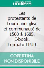 Les protestants de LourmarinEglise et communauté de 1560 à 1685. E-book. Formato EPUB ebook