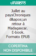 Juillet au paysChroniques d&apos;un retour à Madagascar. E-book. Formato EPUB ebook