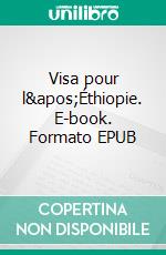 Visa pour l'Éthiopie. E-book. Formato EPUB ebook
