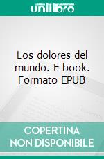 Los dolores del mundo. E-book. Formato EPUB ebook