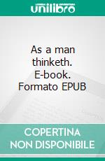 As a man thinketh. E-book. Formato EPUB ebook