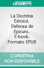 La Doctrina Estoica. Defensa de Epicuro. E-book. Formato EPUB ebook