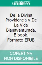 De la Divina Providencia y De La Vida Bienaventurada. E-book. Formato EPUB