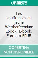 Les souffrances du jeune WertherPremium Ebook. E-book. Formato EPUB ebook