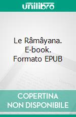 Le Râmâyana. E-book. Formato EPUB ebook