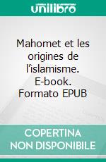 Mahomet et les origines de l’islamisme. E-book. Formato EPUB ebook