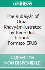 The Rubáiyát of Omar Khayyámillustrated by René Bull. E-book. Formato EPUB ebook di Edward FitzGerald