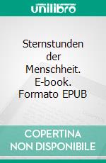 Sternstunden der Menschheit. E-book. Formato EPUB ebook di Stefan Zweig