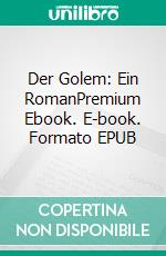 Der Golem: Ein RomanPremium Ebook. E-book. Formato EPUB ebook di Gustav Meyrink