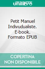 Petit Manuel Indivudualiste. E-book. Formato EPUB