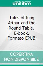 Tales of King Arthur and the Round Table. E-book. Formato EPUB ebook di Andrew Lang