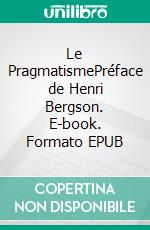 Le PragmatismePréface de Henri Bergson. E-book. Formato EPUB ebook di William James