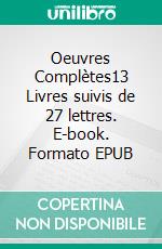 Oeuvres Complètes13 Livres suivis de 27 lettres. E-book. Formato EPUB ebook di Soeur Marie Lataste