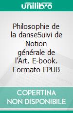 Philosophie de la danseSuivi de Notion générale de l’Art. E-book. Formato EPUB ebook di Paul Valéry 