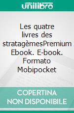 Les quatre livres des stratagèmesPremium Ebook. E-book. Formato Mobipocket