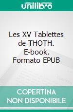 Les XV Tablettes de THOTH. E-book. Formato EPUB ebook