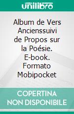 Album de Vers Ancienssuivi de Propos sur la Poésie. E-book. Formato Mobipocket