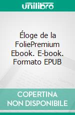 Éloge de la FoliePremium Ebook. E-book. Formato EPUB ebook