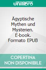 Ägyptische Mythen und Mysterien. E-book. Formato EPUB ebook