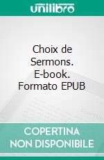 Choix de Sermons. E-book. Formato EPUB ebook