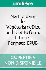 Ma Foi dans le VégétarismeDiet and Diet Reform. E-book. Formato EPUB ebook di Mahatma Gandhi