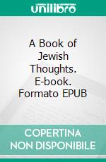 A Book of Jewish Thoughts. E-book. Formato EPUB ebook