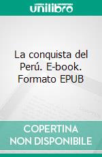 La conquista del Perú. E-book. Formato EPUB ebook