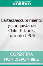 CartasDescubrimiento y conquista de Chile. E-book. Formato EPUB