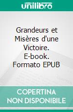 Grandeurs et Misères d'une Victoire. E-book. Formato EPUB ebook