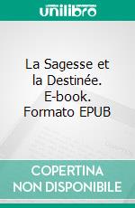 La Sagesse et la Destinée. E-book. Formato EPUB ebook