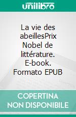 La vie des abeillesPrix Nobel de littérature. E-book. Formato EPUB ebook