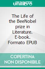 The Life of the BeeNobel prize in Literature. E-book. Formato EPUB