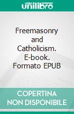 Freemasonry and Catholicism. E-book. Formato EPUB ebook