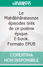 Le Mahâbhârataonze épisodes tirés de ce poème épique. E-book. Formato EPUB ebook