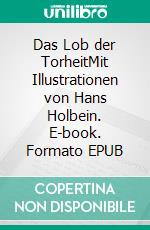 Das Lob der TorheitMit Illustrationen von Hans Holbein. E-book. Formato EPUB ebook