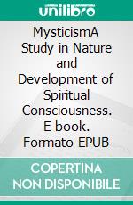 MysticismA Study in Nature and Development of Spiritual Consciousness. E-book. Formato EPUB ebook di Evelyn Underhill