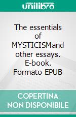 The essentials of MYSTICISMand other essays. E-book. Formato EPUB ebook di Evelyn Underhill