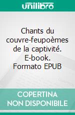 Chants du couvre-feupoèmes de la captivité. E-book. Formato EPUB ebook