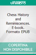 Chess History and Reminiscences. E-book. Formato EPUB ebook