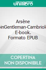 Arsène LupinGentleman-Cambrioleur. E-book. Formato EPUB