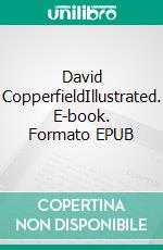 David CopperfieldIllustrated. E-book. Formato EPUB ebook di Charles Dickens