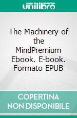 The Machinery of the MindPremium Ebook. E-book. Formato EPUB ebook