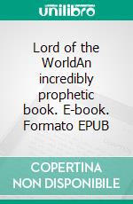 Lord of the WorldAn incredibly prophetic book. E-book. Formato EPUB ebook